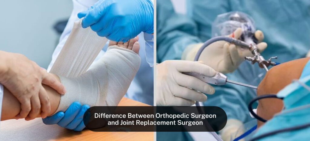 Difference Between Orthopedic Surgeon and Joint Replacement Surgeon