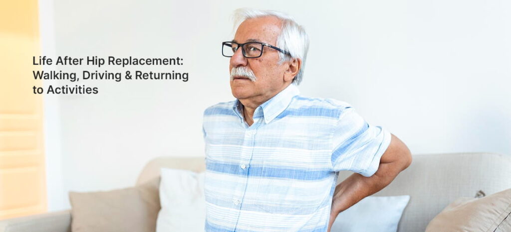 Life After Hip Replacement: Walking, Driving, and Return to Activity Timeline